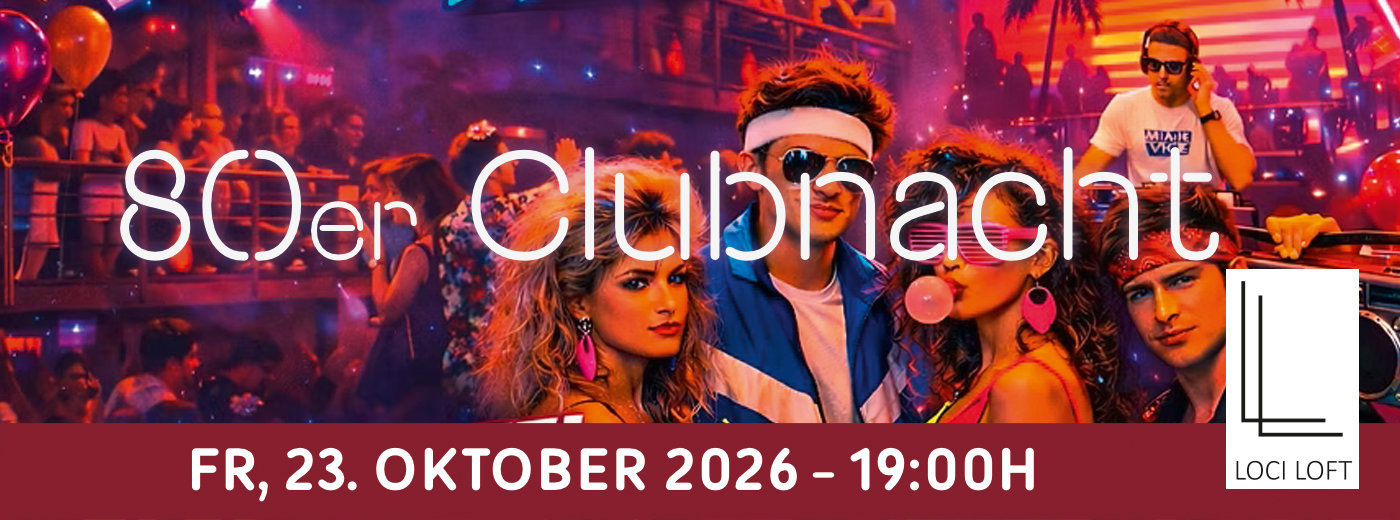 Eventbanner: 80er Clubnacht im LOCI LOFT am 23.10.2026
